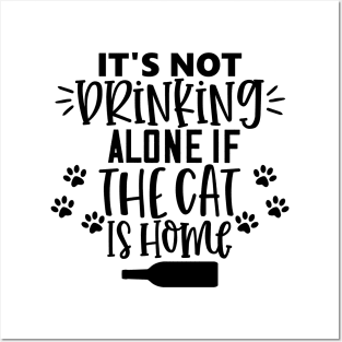 It's Not Drinking Alone If The Cat Is Home. Funny Cat Lover Design. Posters and Art